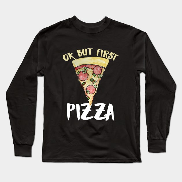 OK but first pizza Long Sleeve T-Shirt by bubbsnugg